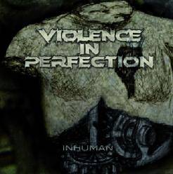 Violence In Perfection : Inhuman
